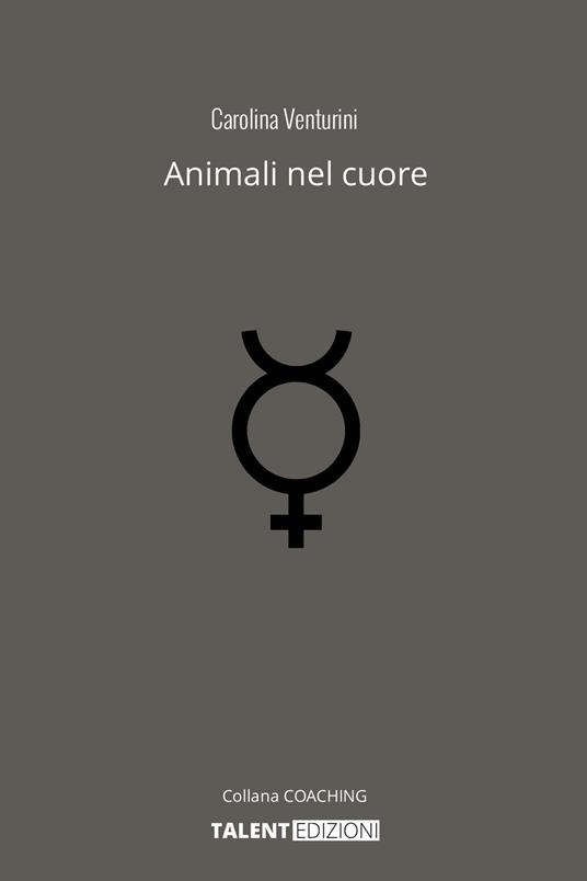 Animali nel cuore. La tua crescita personale grazie all'amore per il tuo pet. Nuova ediz. - Carolina Venturini - copertina