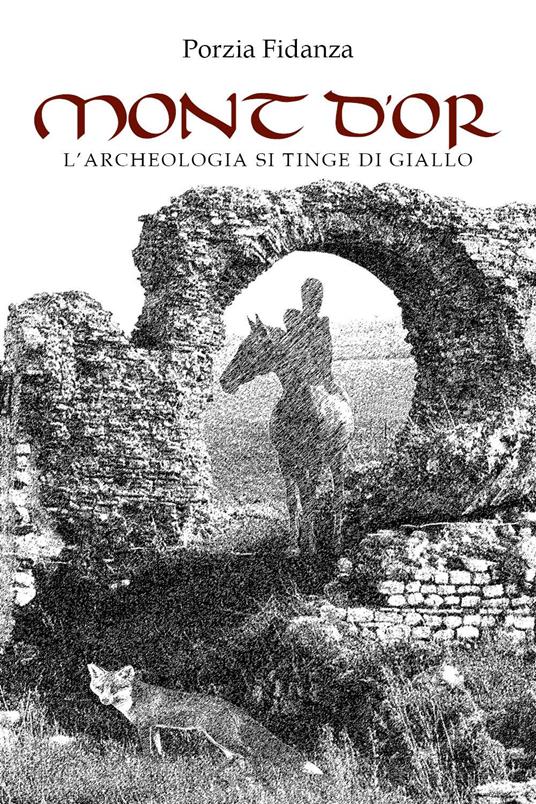 Mont d'or. L'archeologia si tinge di giallo - Porzia Fidanza - copertina
