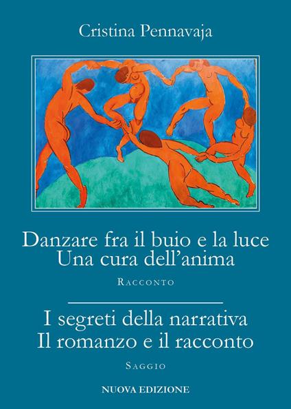 Danzare fra il buio e la luce. Una cura dell'anima-I segreti della narrativa. Il romanzo e il racconto - Cristina Pennavaja - copertina