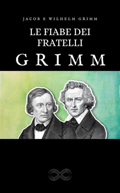 Le fiabe dei fratelli Grimm - Edizione completa - Jacob Grimm & Wilhem Grimm,Fanny Mussini - ebook