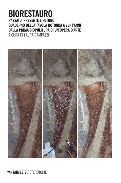 Biorestauro. Passato, presente e futuro. Quaderno della tavola rotonda a vent’anni dalla prima biopulitura di un’opera d’arte - copertina