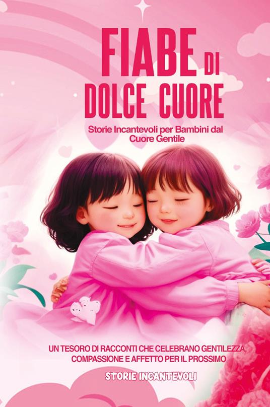 Fiabe di dolce cuore. Storie incantevoli per bambini dal cuore gentile - copertina
