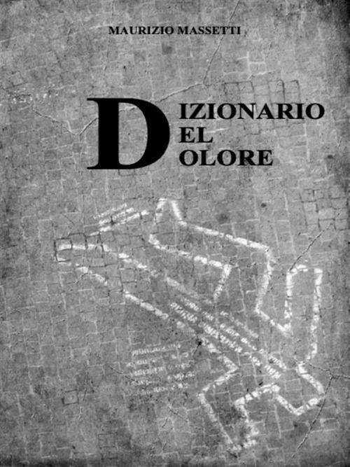 Dizionario del dolore. Oltre 400 termini sul dolore - Maurizio Massetti - ebook