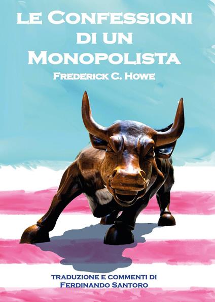 Le confessioni di un monopolista - Frederick C. Howe - copertina