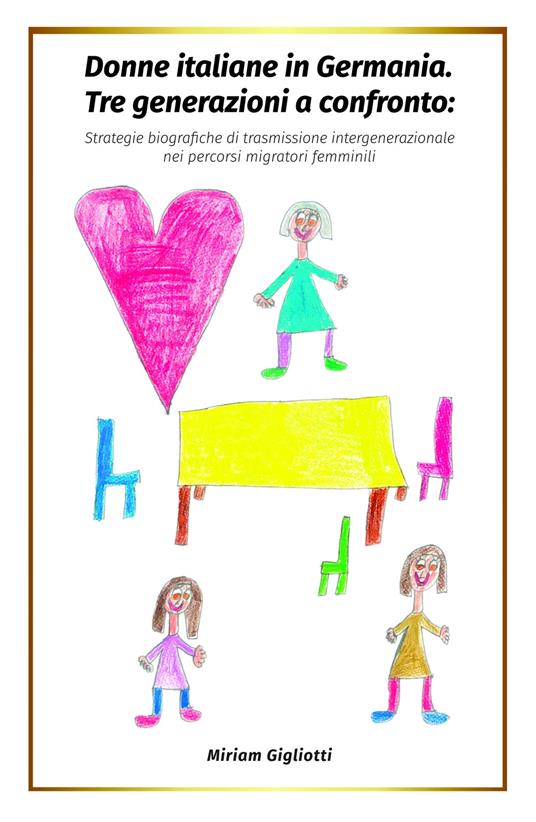 Donne italiane in Germania. Tre generazioni a confronto: strategie biografiche di trasmissione intergenerazionale nei percorsi migratori femminili - Miriam Gigliotti - copertina