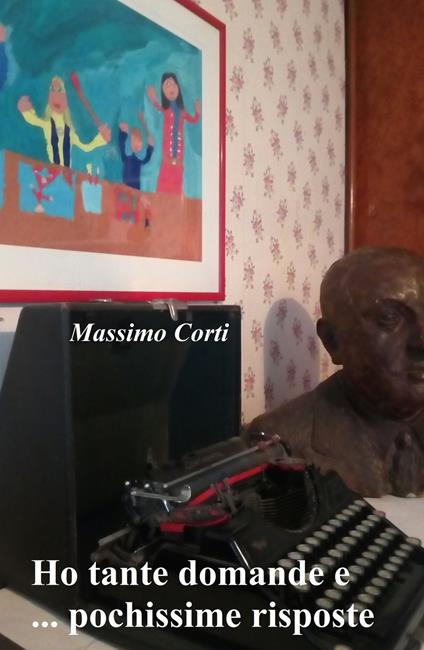 Ho tante domande e ... pochissime risposte - Massimo Corti - copertina