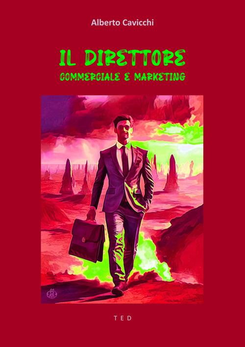 Il direttore commerciale e marketing (chi è, che cosa fa e come migliorarne il lavoro) - Alberto Cavicchi - ebook