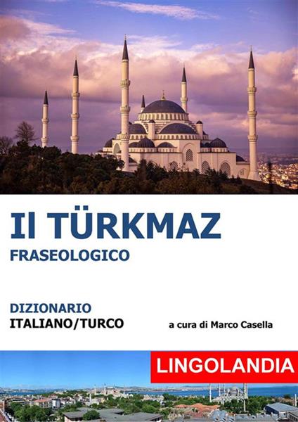 Il Türkmaz. Il grande dizionario delle espressioni turche - Marco Casella - ebook