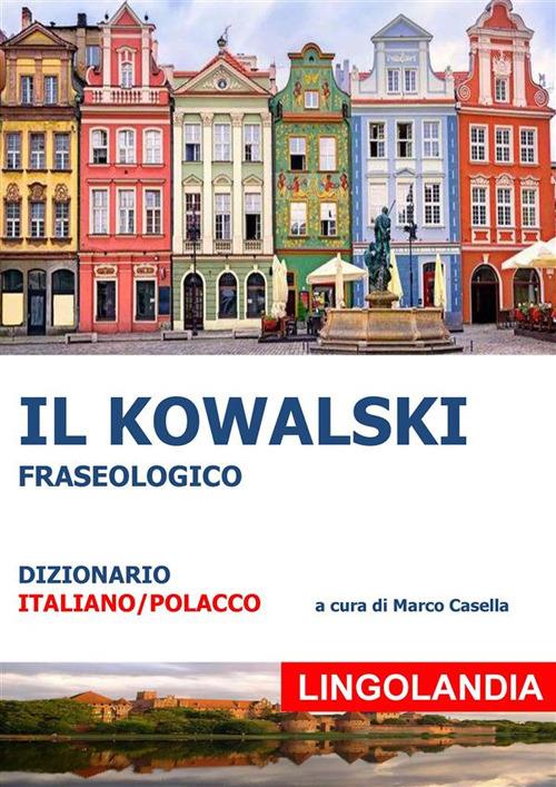 Il Kowalski. Il grande dizionario delle espressioni polacche - Marco Casella - ebook