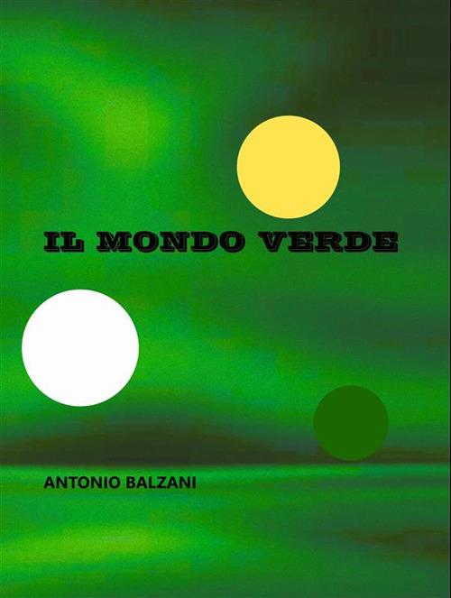 Il mondo verde - Antonio Balzani - ebook