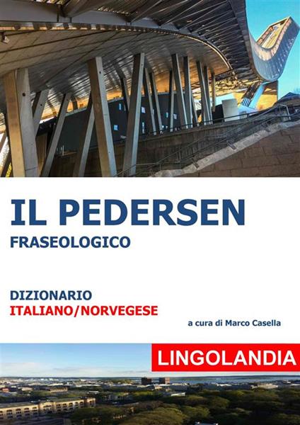 Il Pedersen. Il grande dizionario delle espressioni norvegesi - Marco Casella - ebook