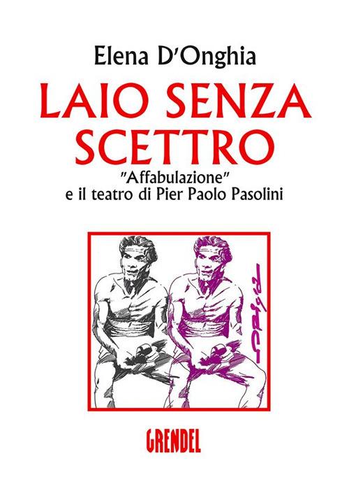 Laio senza scettro. Affabulazione e il teatro di Pier Paolo Pasolini - Elena D'Onghia - ebook