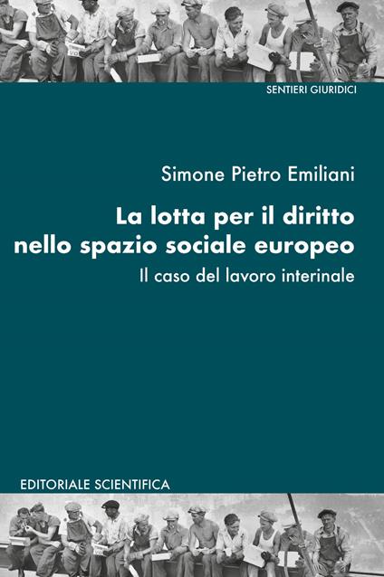 La lotta per il diritto nello spazio sociale europeo. Il caso del lavoro interinale - Simone Pietro Emiliani - copertina
