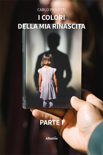 I colori della mia rinascita - Carlo Pioletti - copertina