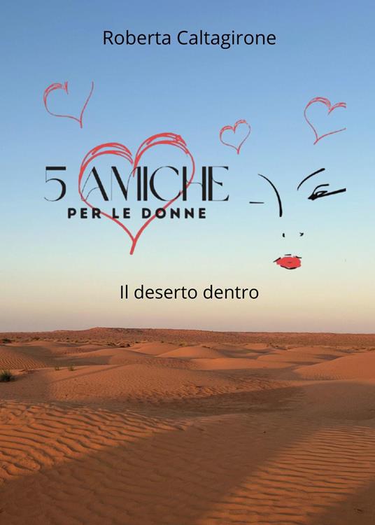 5 amiche per le donne. Il deserto dentro - Roberta Caltagirone - copertina