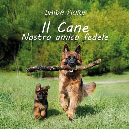 Il cane. Nostro amico fedele - Daida Fiore - copertina