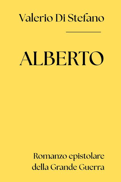 Alberto. Romanzo epistolare della Grande Guerra - Valerio Di Stefano - copertina
