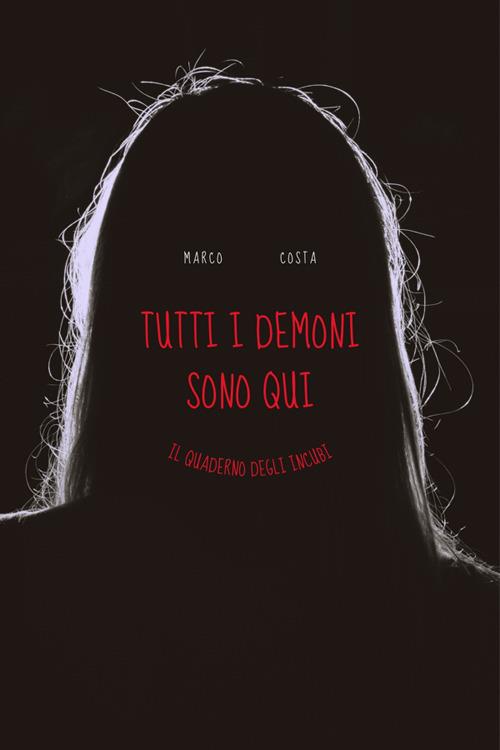 Tutti i demoni sono qui. Il quaderno degli incubi - Marco Costa - ebook
