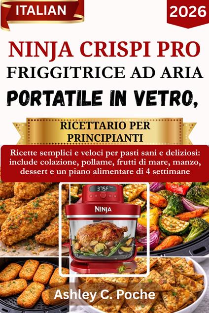 Ninja Crispi PRO Friggitrice ad aria portatile in vetro, Ricettario per principianti 2026 - Ashley C. Poche - ebook