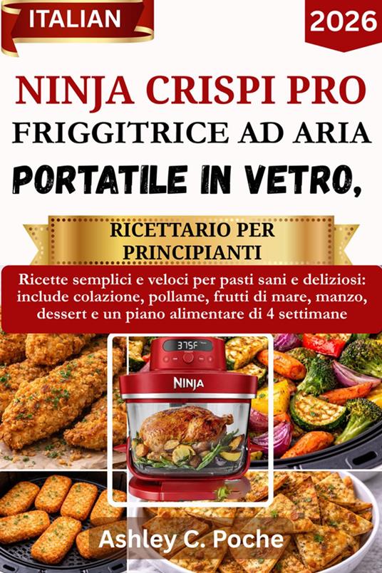 Ninja Crispi PRO Friggitrice ad aria portatile in vetro, Ricettario per principianti 2026 - Ashley C. Poche - ebook