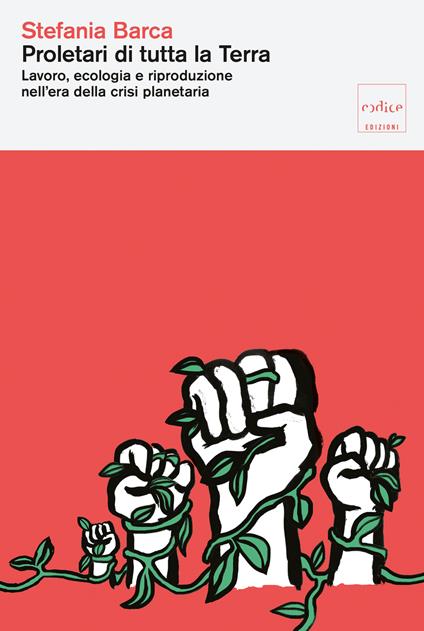 Proletari di tutta la Terra. Lavoro, ecologia e riproduzione nell'era della crisi planetaria - Stefania Barca - copertina