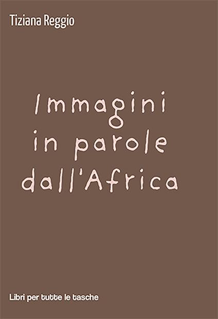 Immagini in parole dall'Africa - Tiziana Reggio - copertina