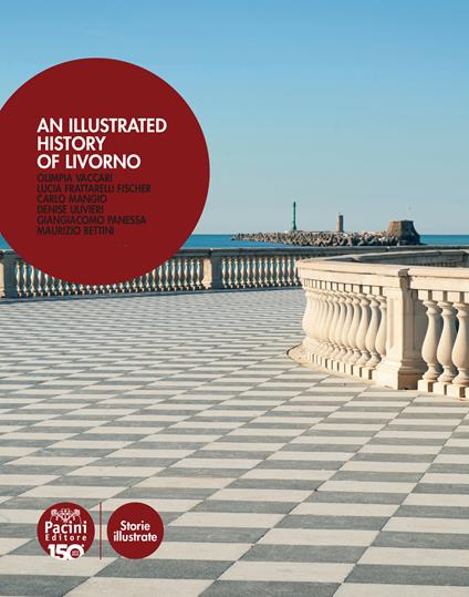 An illustrated history of Livorno. Ediz. italiana e inglese - Olimpia Vaccari,Lucia Frattarelli Fischer,Carlo Mangio - copertina