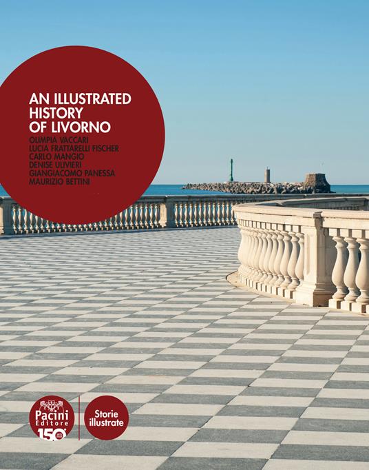 An illustrated history of Livorno. Ediz. italiana e inglese - Olimpia Vaccari,Lucia Frattarelli Fischer,Carlo Mangio - copertina