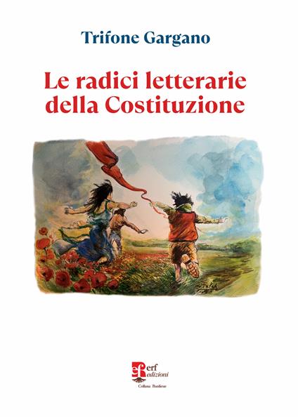Le radici letterarie della Costituzione - Trifone Gargano - copertina