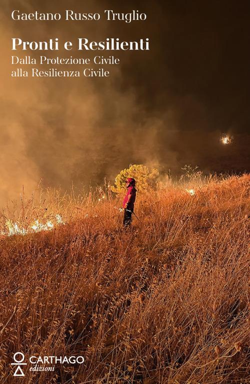 Pronti e resilienti. Dalla Protezione Civile alla resilienza civile - Gaetano Russo Truglio - copertina