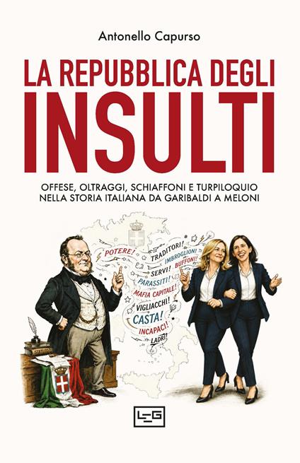 La repubblica degli insulti. Offese, oltraggi, schiaffoni e turpiloquio nella storia italiana da Garibaldi a Meloni - Antonello Capurso - copertina