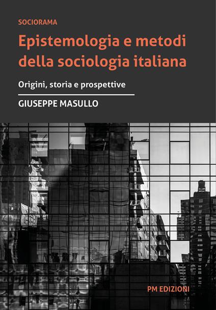 Epistemologia e metodi della sociologia italiana. Origini, storia e prospettive - Giuseppe Masullo - copertina