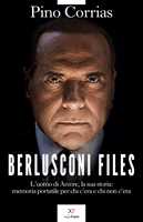 Libro Berlusconi files. L'uomo di Arcore, la sua storia: memoria portatile per chi c'era e chi non c'era Pino Corrias
