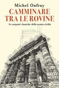 Libro Camminare tra le rovine Michel Onfray