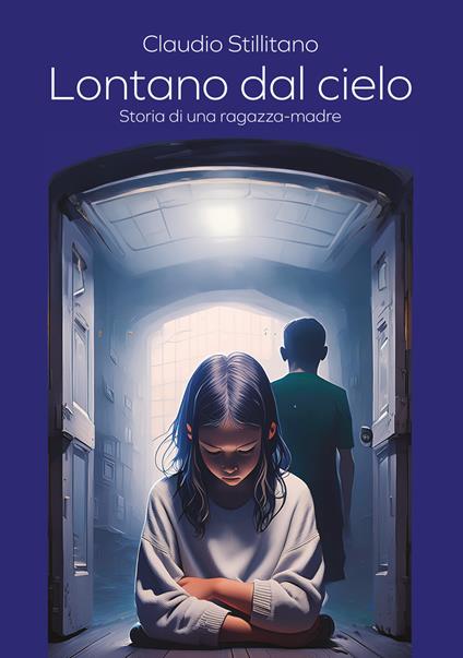 Lontano dal cielo. Storia di una ragazza-madre - Claudio Stillitano - copertina