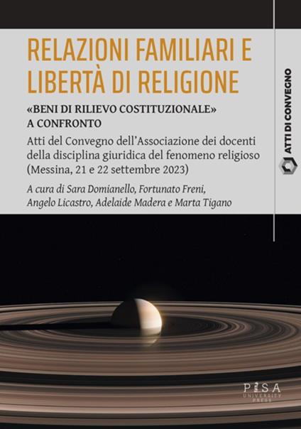 Relazioni familiari e libertà di religione. «Beni di rilievo costituzionale». Atti del Convegno dell'Associazione dei docenti della disciplina giuridica del fenomeno religioso (Messina, 21 e 22 settembre 2023) - Sara Domianello,Fortunato Freni,Angelo Licastro,Adelaide Madera - ebook