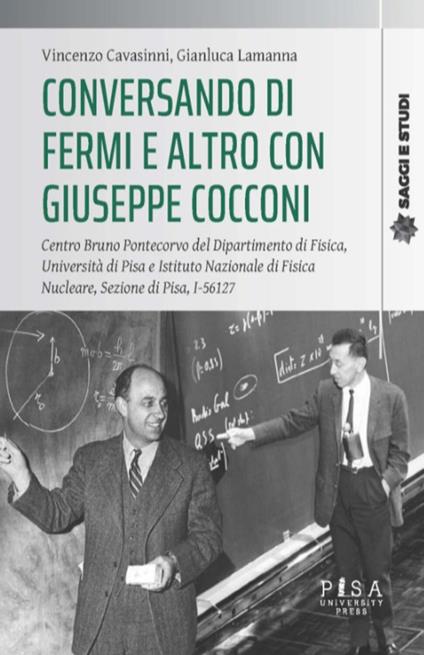 Conversando di Fermi e altro con Giuseppe Cocconi. Centro Bruno Pontecorvo del Dipartimento di Fisica, Università di Pisa e Istituto Nazionale di Fisica Nucleare, Sezione di Pisa, I-56127 - Vincenzo Cavasinni,Gianluca Lamanna - ebook