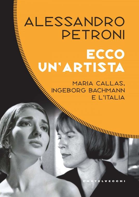 Ecco un'artista. Maria Callas, Ingeborg Bachmann e l'Italia - Alessandro Petroni - ebook