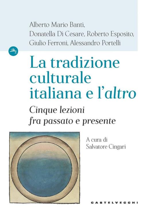 La tradizione culturale italiana e l'«altro». Cinque lezioni fra passato e presente - Salvatore Cingari - ebook