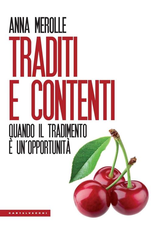 Traditi e contenti. Quando il tradimento è un'opportunità - Anna Merolle - ebook