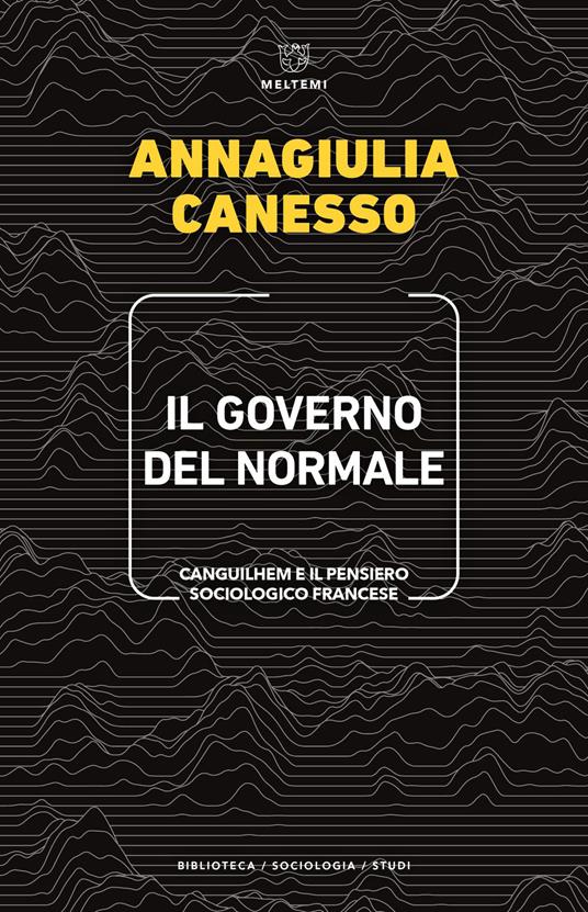 Il governo del normale. Canguilhem e il pensiero sociologico francese - Annagiulia Canesso - ebook