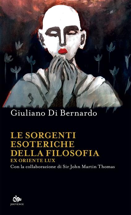 Le sorgenti esoteriche della filosofia. Ex Oriente lux - Giuliano Di Bernardo,John Martin Thomas - ebook