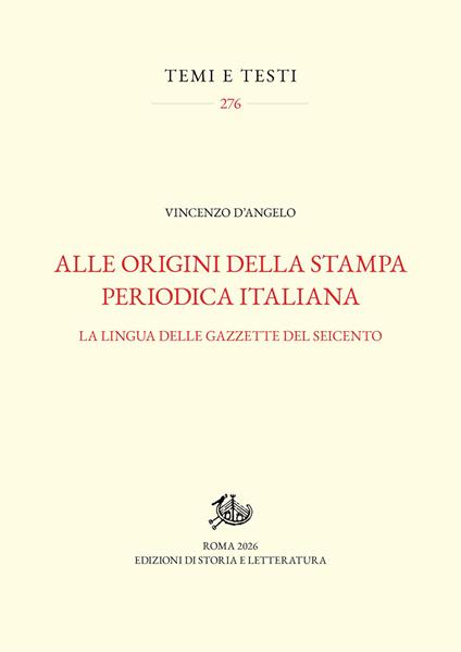 Alle origini della stampa periodica italiana. La lingua delle gazzette del Seicento - Vincenzo D'Angelo - copertina