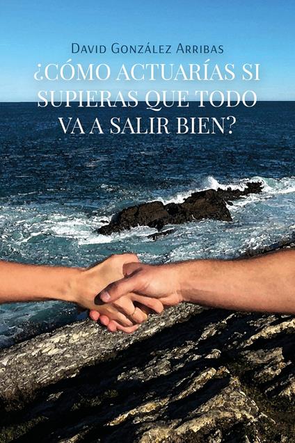 ¿Cómo actuarías si supieras que todo va a salir bien? - David González Arribas - copertina