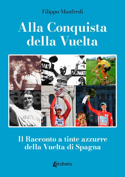 Alla conquista della Vuelta. Il racconto a tinte azzurre della Vuelta di Spagna - Filippo Manfredi - copertina