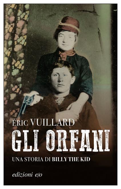 Gli orfani. Una storia di Billy the Kid - Éric Vuillard,Alberto Bracci Testasecca - ebook
