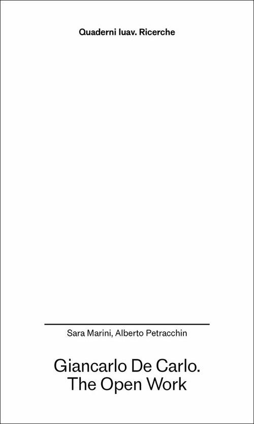 Giancarlo De Carlo. The open work - Sara Marini,Alberto Petracchin - copertina