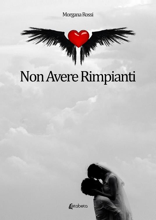 Non avere rimpianti - Morgana Rossi - copertina