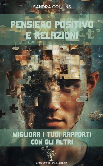 Pensiero positivo e relazioni: migliora i tuoi rapporti con gli altri - Sandra Collins - ebook