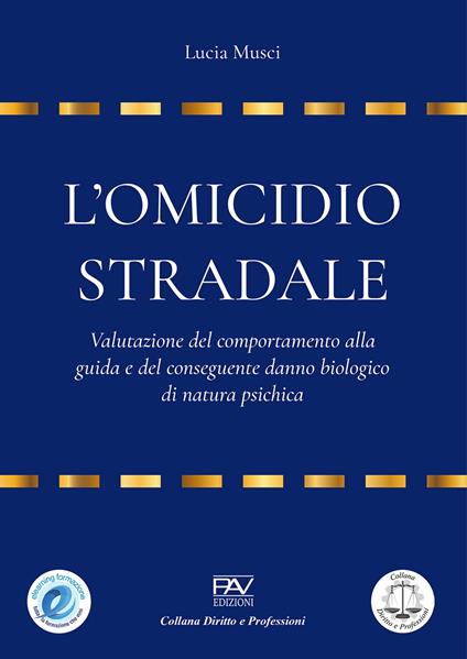 L'omicidio stradale: valutazione del comportamento alla guida e del conseguente danno biologico di natura psichica - Lucia Musci - copertina